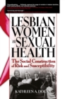 Lesbian Women and Sexual Health : The Social Construction of Risk and Susceptibility - eBook