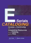 E-Serials Cataloging : Access to Continuing and Integrating Resources via the Catalog and the Web - eBook