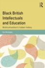 Black British Intellectuals and Education : Multiculturalism’s hidden history - eBook
