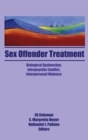 Sex Offender Treatment : Biological Dysfunction, Intrapsychic Conflict, Interpersonal Violence - eBook