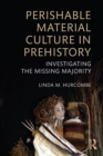 Perishable Material Culture in Prehistory : Investigating the Missing Majority - eBook