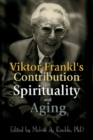 Viktor Frankl's Contribution to Spirituality and Aging - eBook