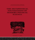 The Metaphysical Foundations of Modern Physical Science : A Historical and Critical Essay - eBook