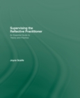 Supervising the Reflective Practitioner : An Essential Guide to Theory and Practice - eBook