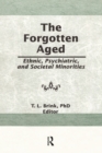 The Forgotten Aged : Ethnic, Psychiatric, and Societal Minorities - eBook