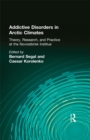 Addictive Disorders in Arctic Climates : Theory, Research, and Practice at the Novosibirsk Institute - eBook