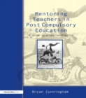 Mentoring Teachers in Post-Compulsory Education : A Guide to Effective Practice - eBook