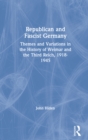 Republican and Fascist Germany : Themes and Variations in the History of Weimar and the Third Reich, 1918-1945 - eBook