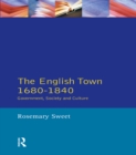 The English Town, 1680-1840 : Government, Society and Culture - eBook
