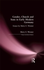 Gender, Church and State in Early Modern Germany : Essays by Merry E. Wiesner - eBook