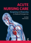 Acute Nursing Care : Recognising and Responding to Medical Emergencies - eBook