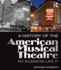 A History of the American Musical Theatre : No Business Like It - eBook