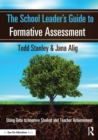 The School Leader's Guide to Formative Assessment : Using Data to Improve Student and Teacher Achievement - eBook