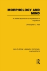 Morphology and Mind (RLE Linguistics C: Applied Linguistics) : A Unified Approach to Explanation in Linguistics - eBook