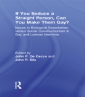 If You Seduce a Straight Person, Can You Make Them Gay? : Issues in Biological Essentialism Versus Social Constructionism in Gay and Lesbian Identities - eBook