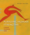 Pursuing Human Strengths : A Positive Psychology Guide - Book