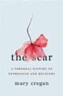 The Scar : A Personal History of Depression and Recovery - Book