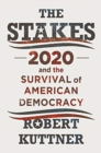 The Stakes : 2020 and the Survival of American Democracy - Book