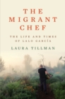 The Migrant Chef : The Life and Times of Lalo Garcia - eBook
