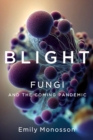 Blight : Fungi and the Coming Pandemic - eBook