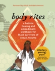 body rites : a holistic healing and embodiment workbook for Black survivors of sexual trauma - eBook