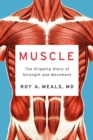 Muscle : The Gripping Story of Strength and Movement - Book