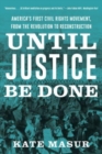 Until Justice Be Done : America's First Civil Rights Movement, from the Revolution to Reconstruction - Book