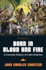 Born in Blood and Fire : A Concise History of Latin America - Book