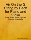 Air On the G String by Bach for Piano and Violin - Pure Sheet Music By Lars Christian Lundholm - eBook