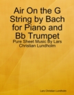 Air On the G String by Bach for Piano and Bb Trumpet - Pure Sheet Music By Lars Christian Lundholm - eBook