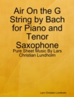 Air On the G String by Bach for Piano and Tenor Saxophone - Pure Sheet Music By Lars Christian Lundholm - eBook