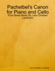 Pachelbel's Canon for Piano and Cello - Pure Sheet Music By Lars Christian Lundholm - eBook