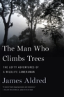 The Man Who Climbs Trees : The Lofty Adventures of a Wildlife Cameraman - eBook