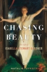 Chasing Beauty : The Life of Isabella Stewart Gardner - Book