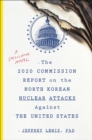 The 2020 Commission Report on the North Korean Nuclear Attacks Against the United States : A Speculative Novel - eBook