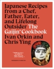 The Gaijin Cookbook : Japanese Recipes from a Chef, Father, Eater, and Lifelong Outsider - Book