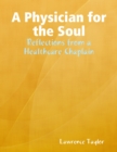 A Physician for the Soul: Reflections from a Healthcare Chaplain - eBook