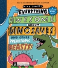 Everything Awesome About Dinosaurs and Other Prehistoric Beasts! - Book