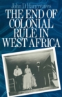 The End of Colonial Rule in West Africa : Essays in Contemporary History - eBook
