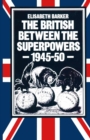 The British between the Superpowers, 1945-50 - eBook
