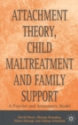 Attachment Theory, Child Maltreatment and Family Support : A Practice and Assessment Model - eBook