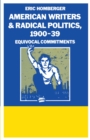 American Writers And Radical Politics  1900-39 : Equivocal Commitments - eBook