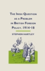 The Irish Question as a Problem in British Foreign Policy, 1914-18 - eBook