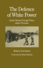 The Defence of White Power : South African Foreign Policy under Pressure - eBook