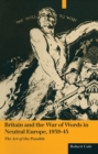 Britain And The War Of Words In Neutral Europe  1939-45 : The Art Of The Possible - eBook