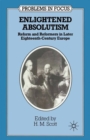 Enlightened Absolutism : Reform and Reformers in Later Eighteenth-Century Europe - eBook