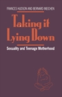 Taking It Lying Down : Sexuality and Teenage Motherhood - eBook