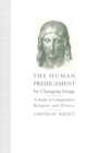 The Human Predicament: Its Changing Image : A Study in Comparative Religion and History - eBook