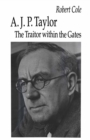 A. J. P. Taylor : The Traitor within the Gates - eBook