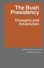 The Bush Presidency : Triumphs and Adversities - eBook